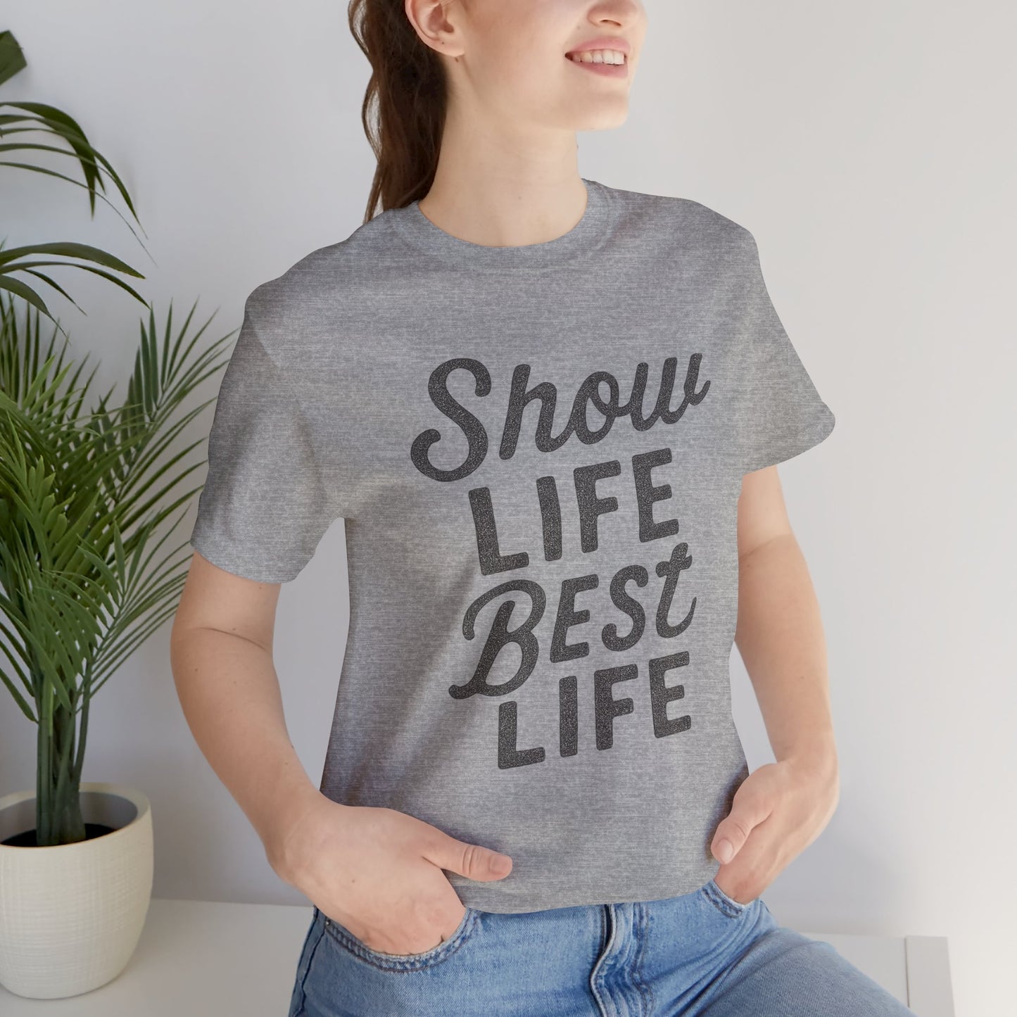 Show Life Best Life Tee
