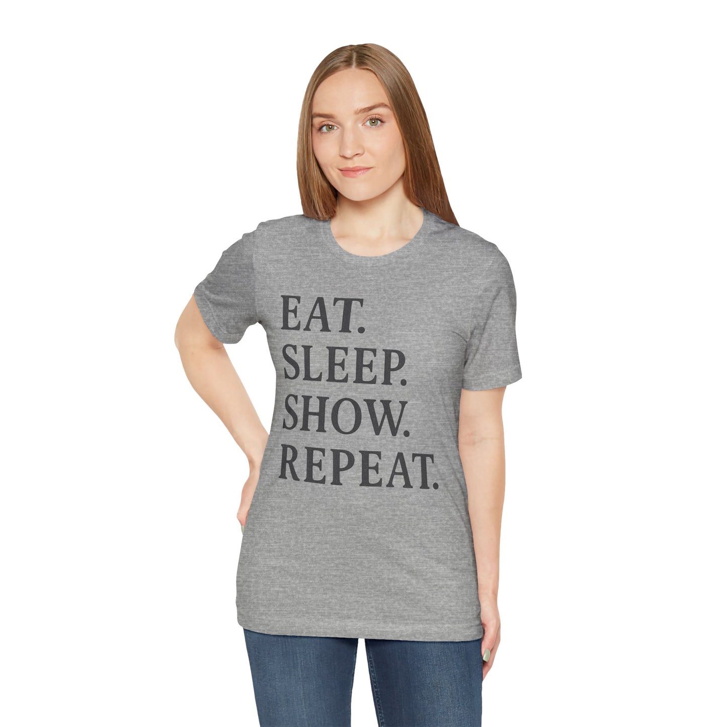 Eat Sleep Show Repeat Tee