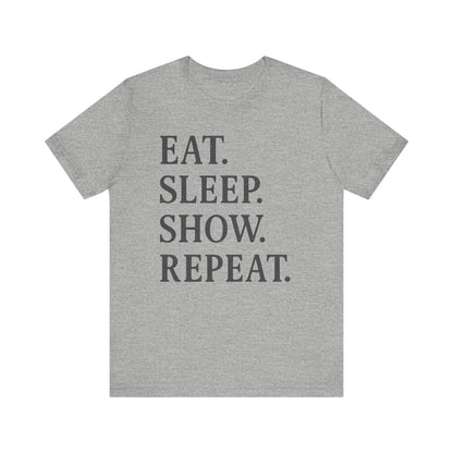 Eat Sleep Show Repeat Tee