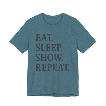 Eat Sleep Show Repeat Tee