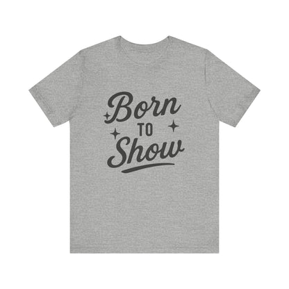 Born to Show Tee