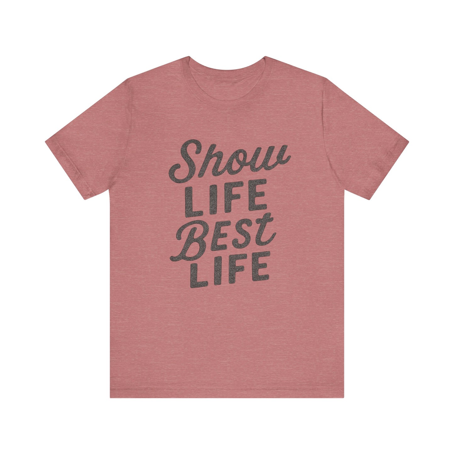 Show Life Best Life Tee