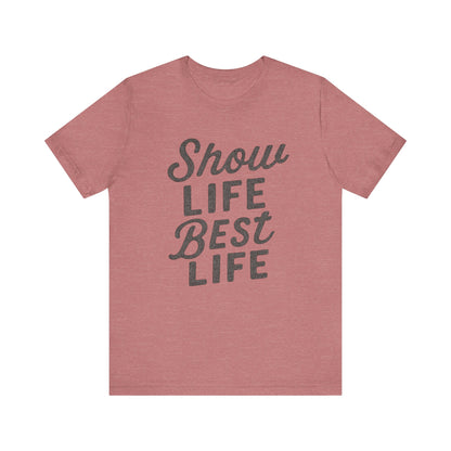 Show Life Best Life Tee