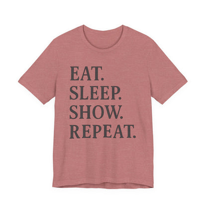Eat Sleep Show Repeat Tee