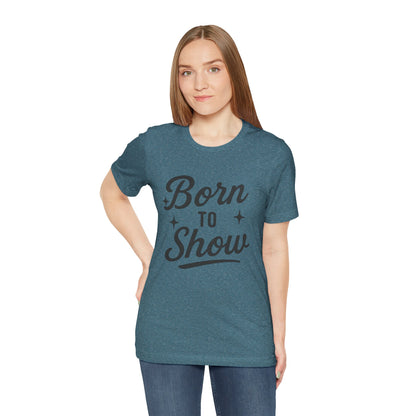 Born to Show Tee