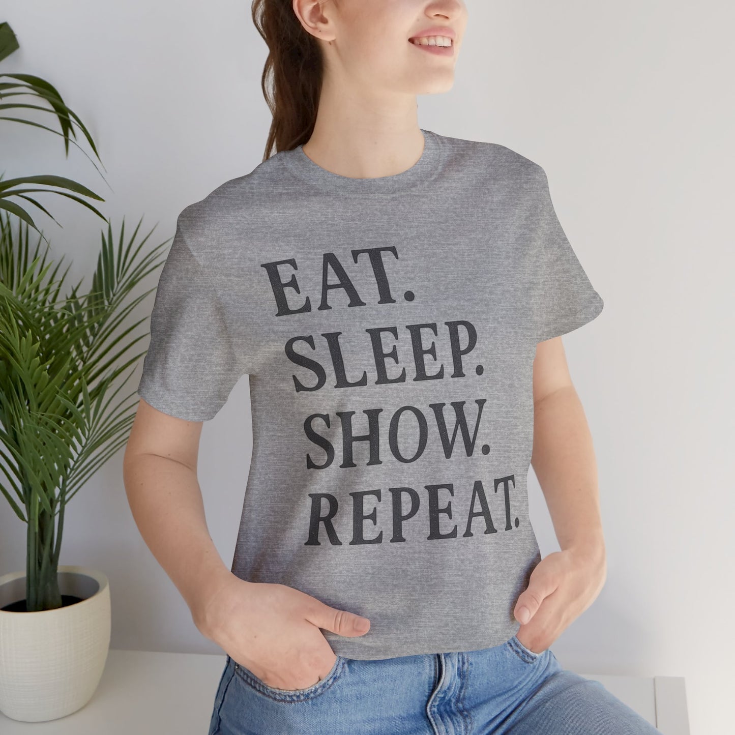 Eat Sleep Show Repeat Tee