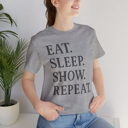 Eat Sleep Show Repeat Tee