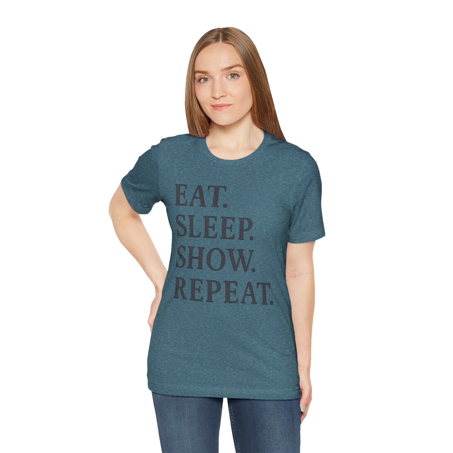 Eat Sleep Show Repeat Tee