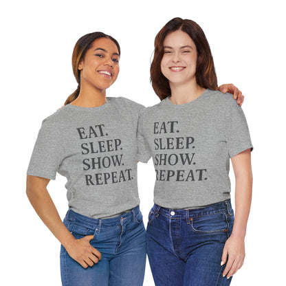 Eat Sleep Show Repeat Tee