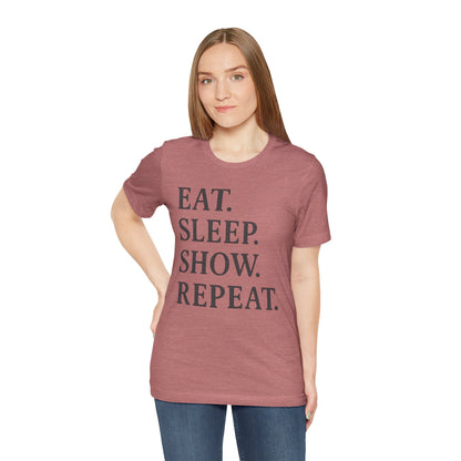 Eat Sleep Show Repeat Tee