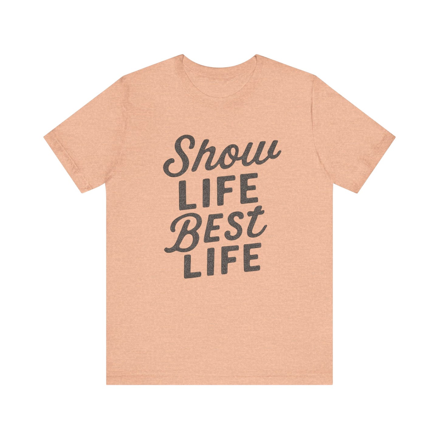 Show Life Best Life Tee