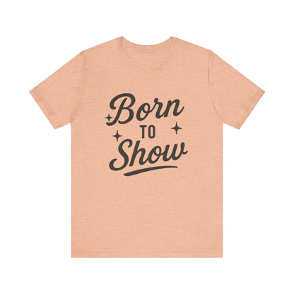 Born to Show Tee