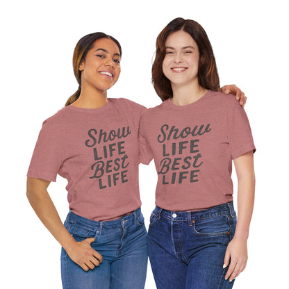 Show Life Best Life Tee