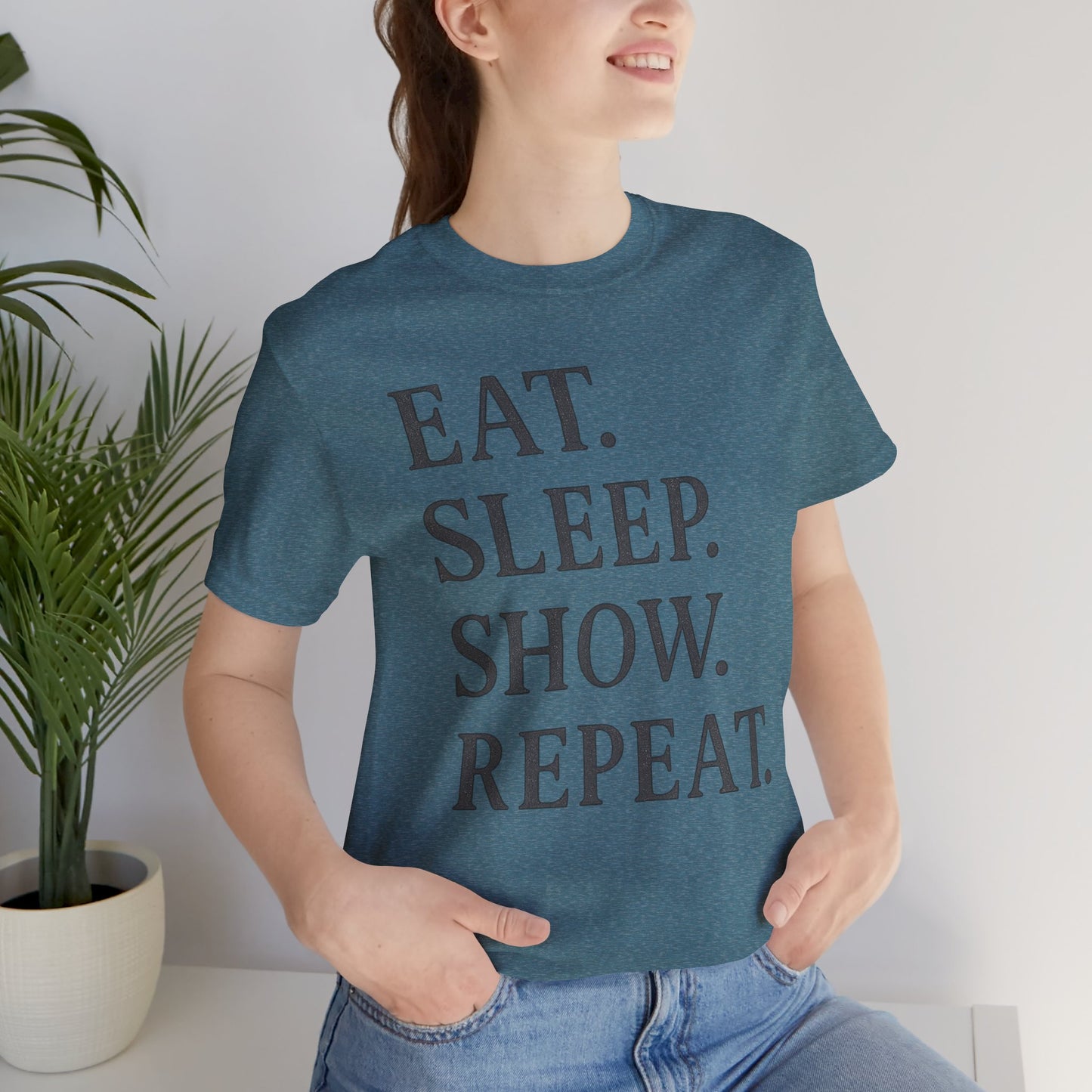Eat Sleep Show Repeat Tee