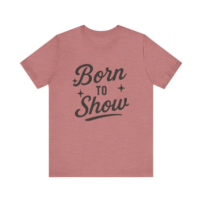 Born to Show Tee