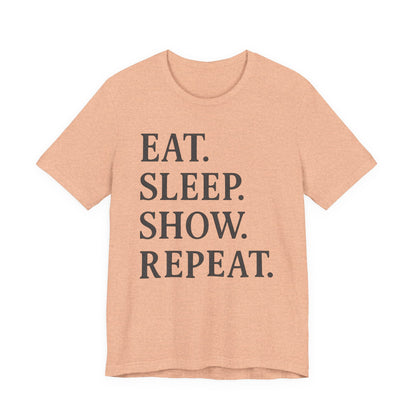 Eat Sleep Show Repeat Tee