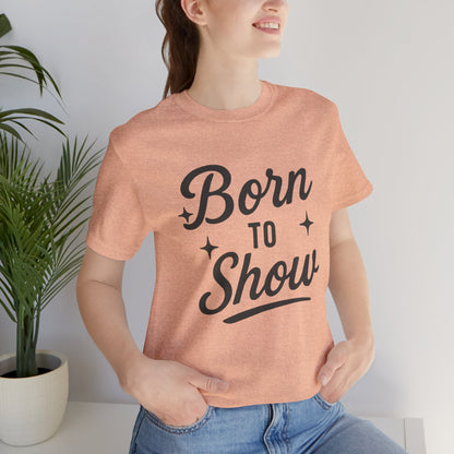 Born to Show Tee