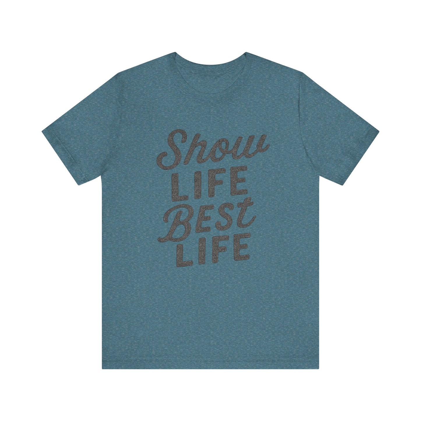 Show Life Best Life Tee