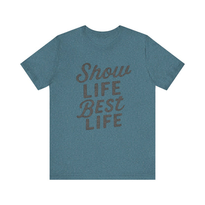 Show Life Best Life Tee