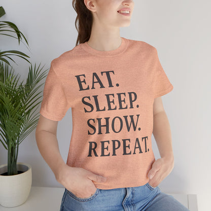 Eat Sleep Show Repeat Tee