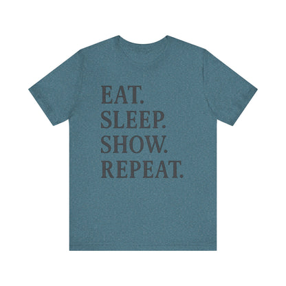 Eat Sleep Show Repeat Tee