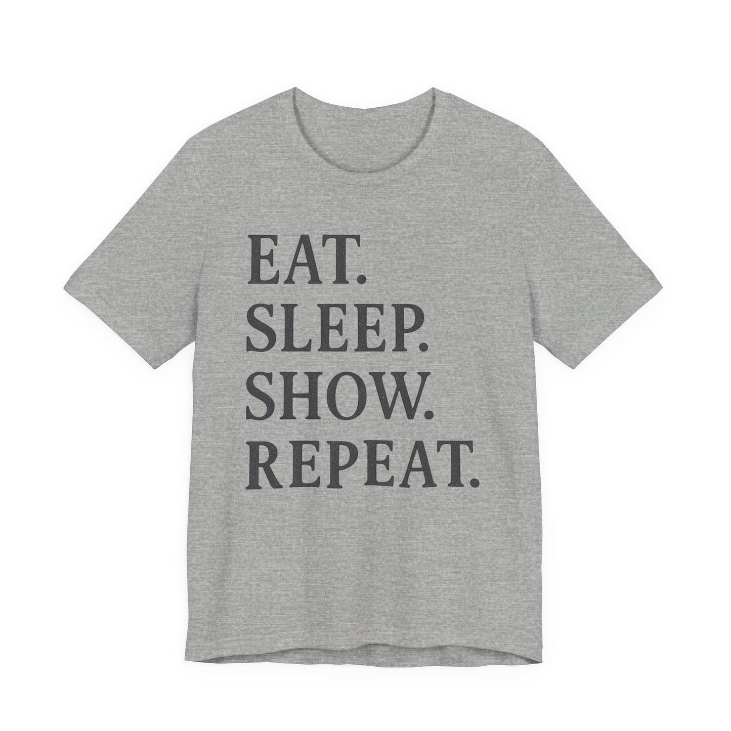Eat Sleep Show Repeat Tee