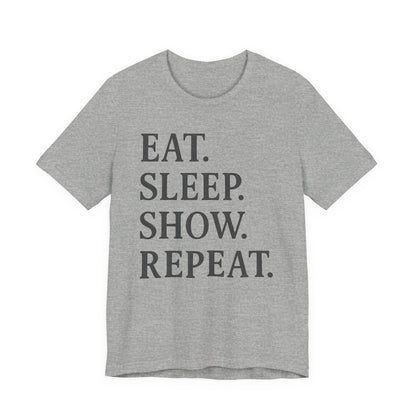 Eat Sleep Show Repeat Tee