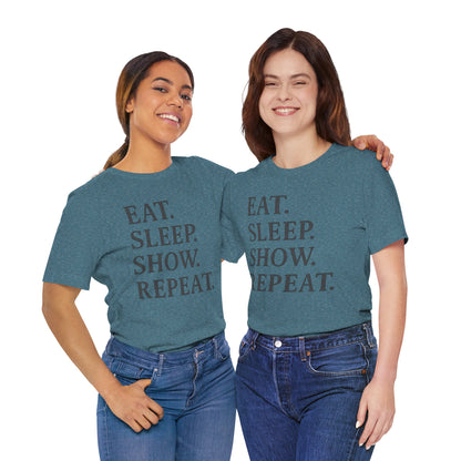 Eat Sleep Show Repeat Tee