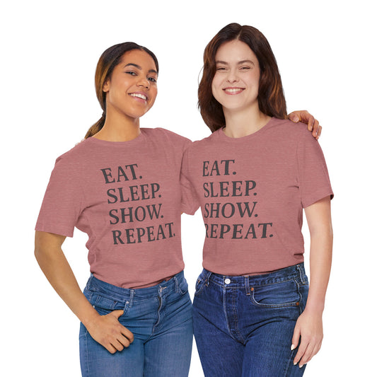 Eat Sleep Show Repeat Tee