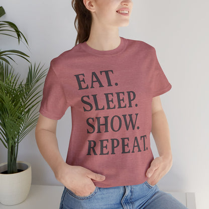 Eat Sleep Show Repeat Tee