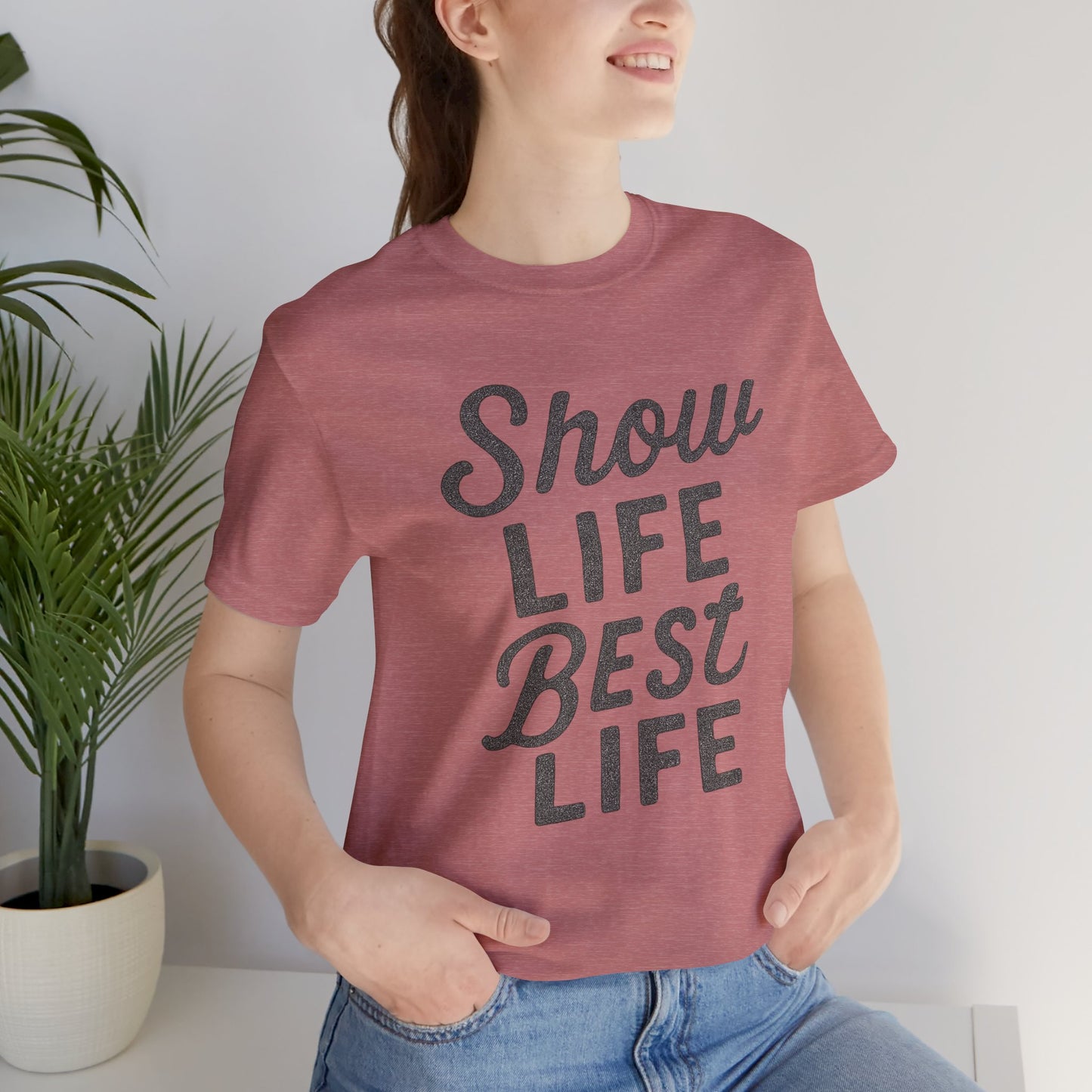 Show Life Best Life Tee