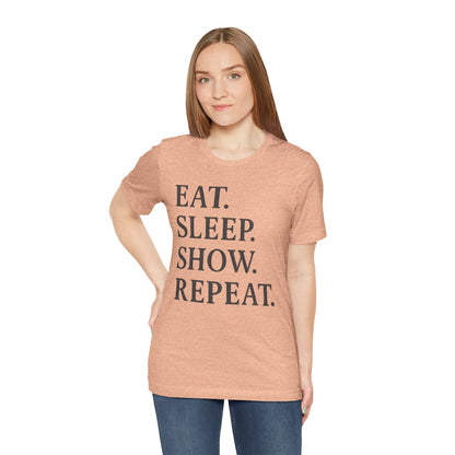 Eat Sleep Show Repeat Tee