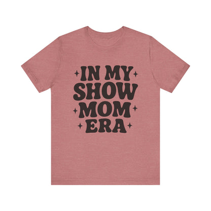 In My Show Mom Era Tee